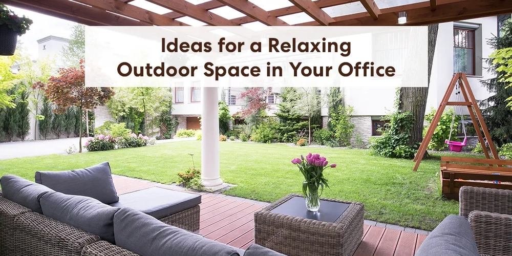 Ideas for a Relaxing Outdoor Space in Your Office