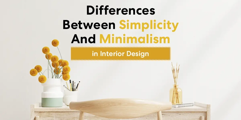 Differences Between Simplicity And Minimalism in Interior Design