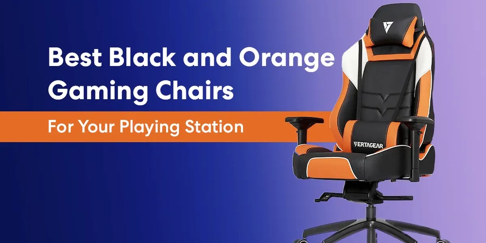 7 Best Black and Orange Gaming Chairs For Your Playing Station