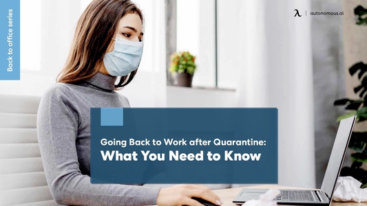 Going Back to Work after Quarantine: What You Need to Know