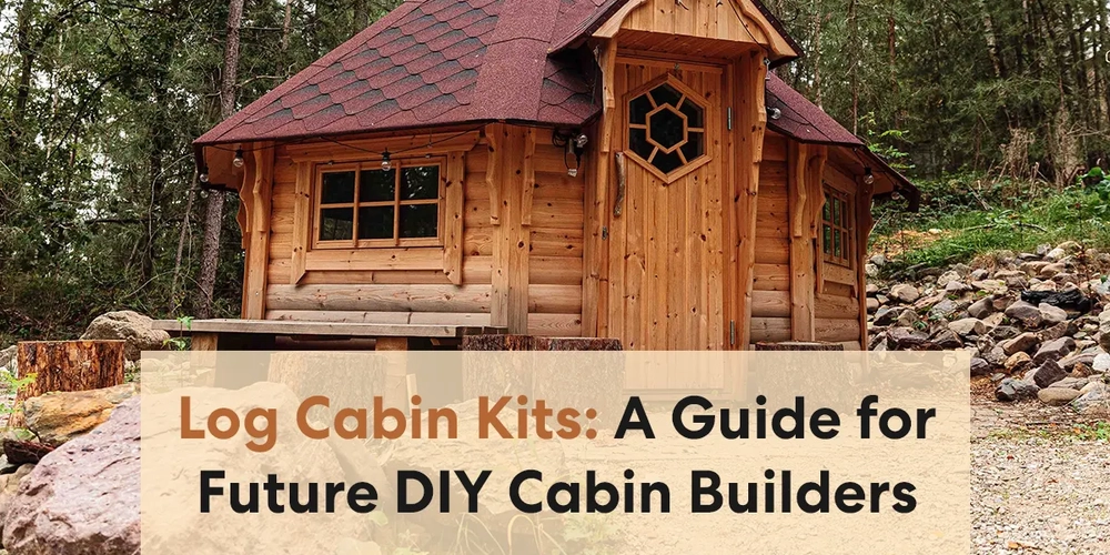 Log Cabin Kits: A Guide for Future DIY Cabin Builders