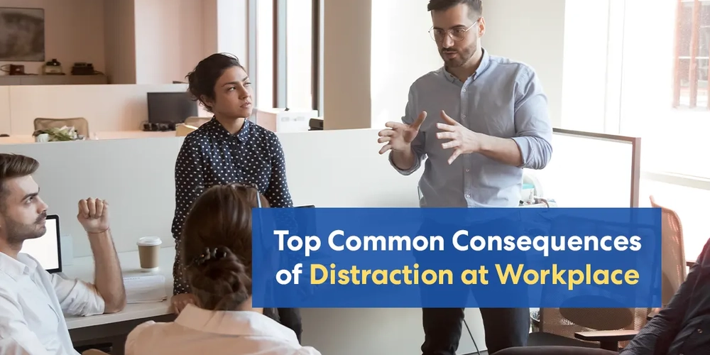 Top 10 Common Consequences of Distraction at Workplace