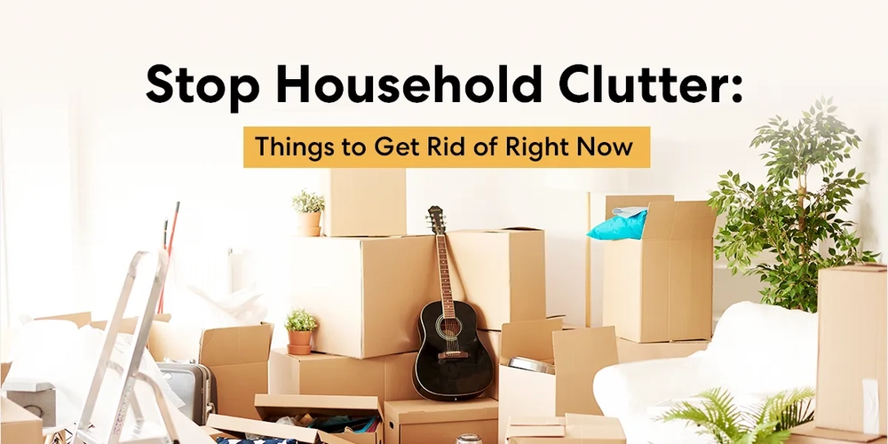 Stop Household Clutter: Things to Get Rid of Right Now