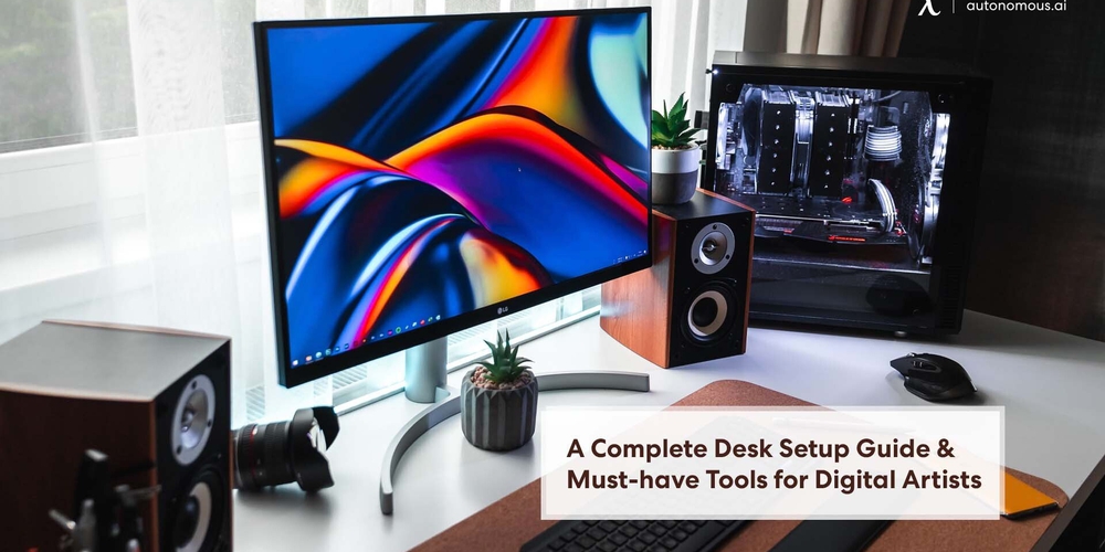 A Complete Desk Setup Guide And Must-have Tools for Digital Artists