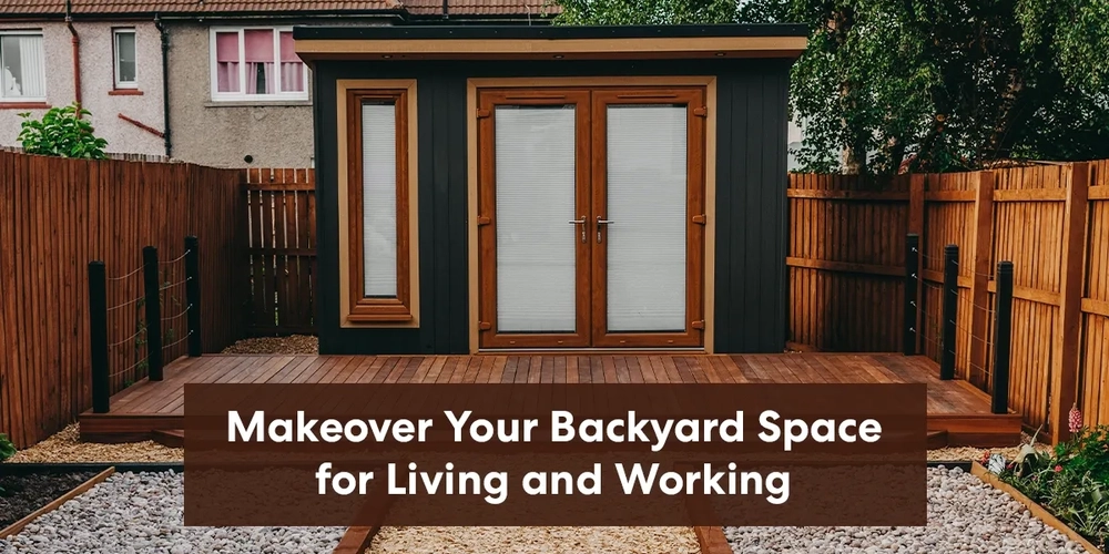How To Makeover Your Backyard Space for Living and Working