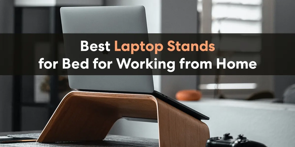 10 Best Laptop Stands for Bed for Working from Home