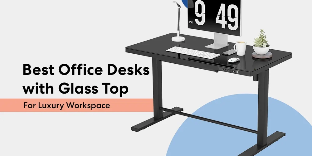 10 Best Office Desks with Glass Top For Luxury Workspace