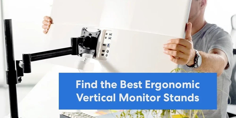 Find the Best Ergonomic Vertical Monitor Stands for 2022