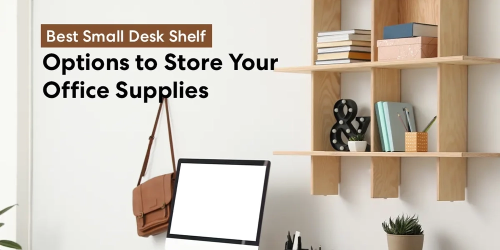 Best Small Desk Shelf: Top 25 Options to Store Your Office Supplies