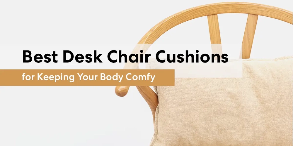 15 Best Desk Chair Cushions for Keeping Your Body Comfy