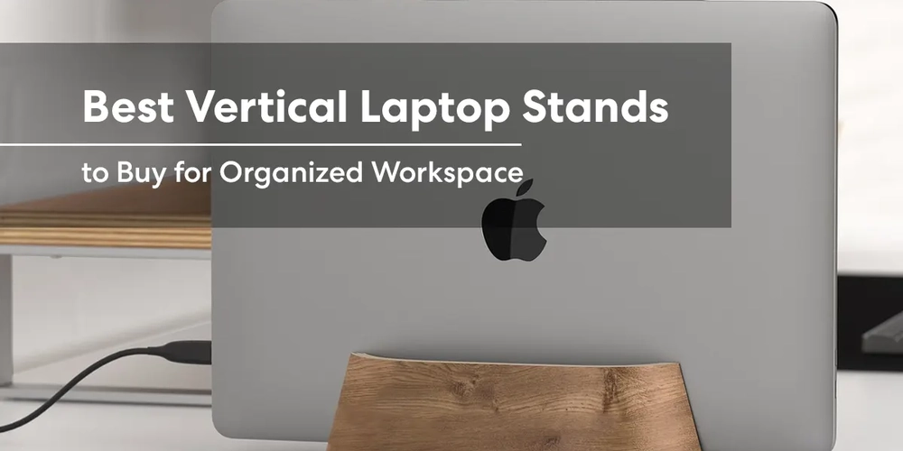 10 Best Vertical Laptop Stands to Buy for Organized Workspace