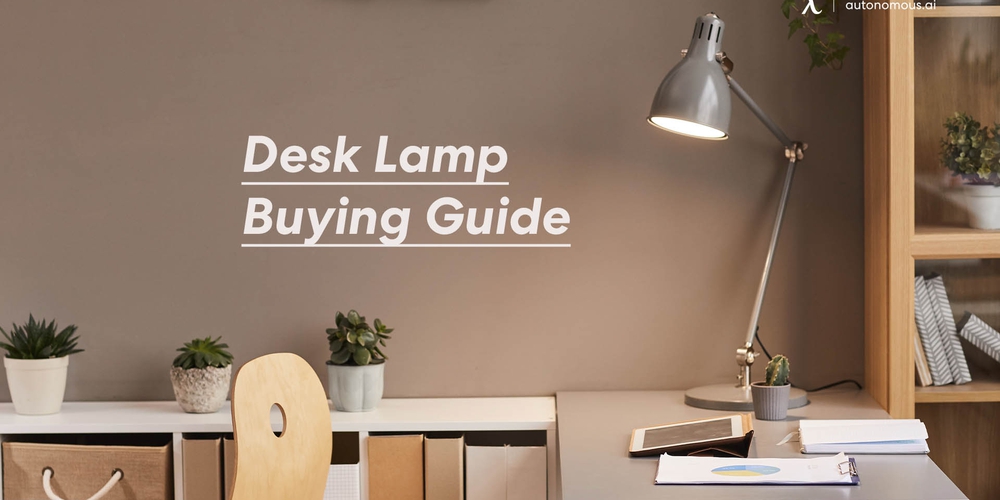 Desk Lamp Buying Guide: 17 Things You Should Consider