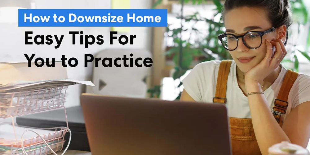 How to Downsize Home: Easy Tips For You to Practice