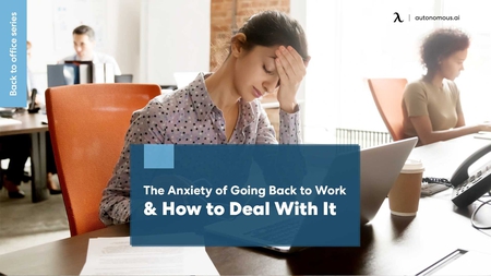 The Anxiety of Going Back to Work & How to Deal With It