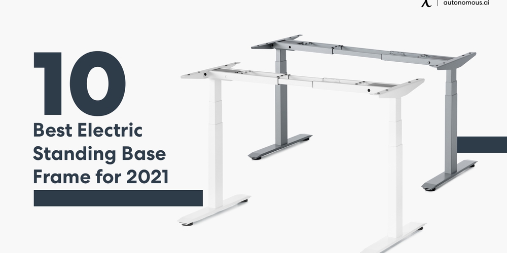 20 Best Electric Standing Desk Base Frames for 2022