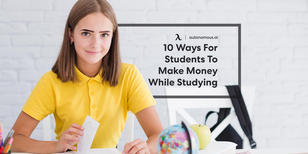 10 Ways For Students To Make Money While Studying