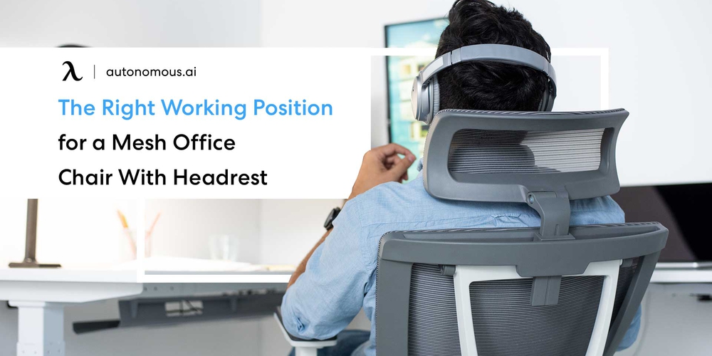 The Right Working Position for a Mesh Office Chair With Headrest