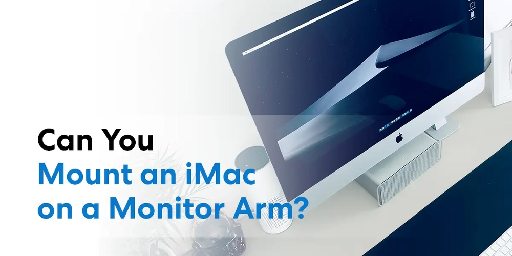 Can You Mount an iMac on a Monitor Arm?