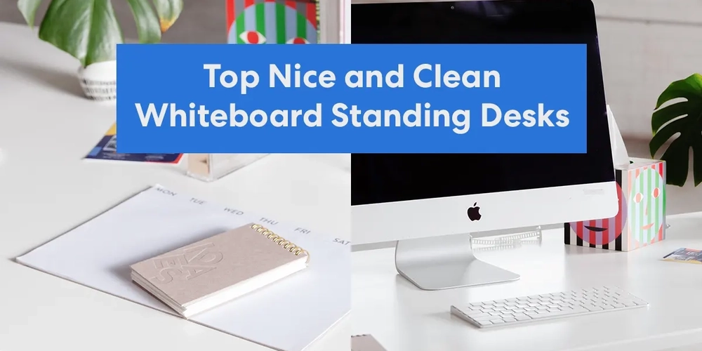 Top 6 Nice and Clean Whiteboard Standing Desks in 2022