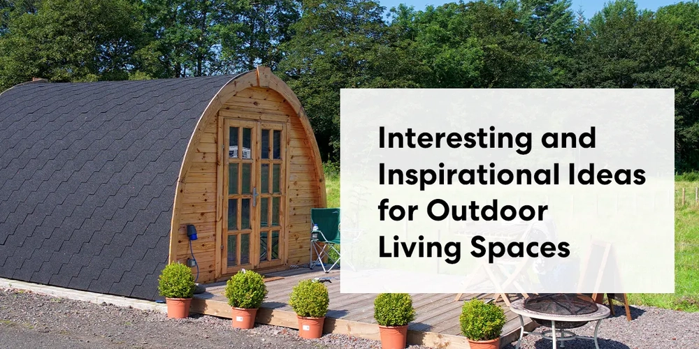 25 Interesting and Inspirational Ideas for Outdoor Living Spaces