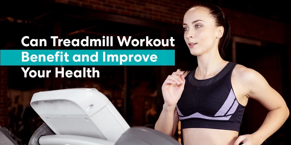 Can Treadmill Workout Benefit and Improve Your Health?