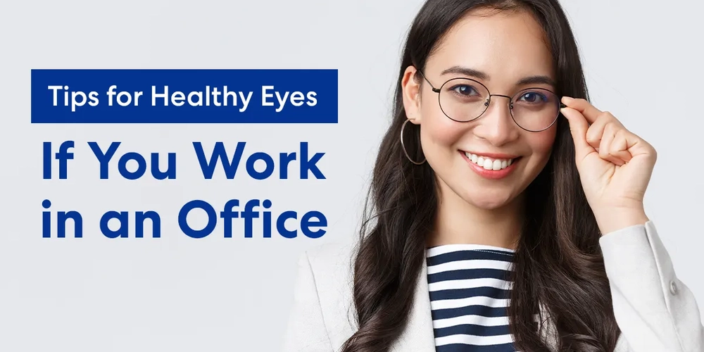 Tips for Healthy Eyes If You Work in an Office