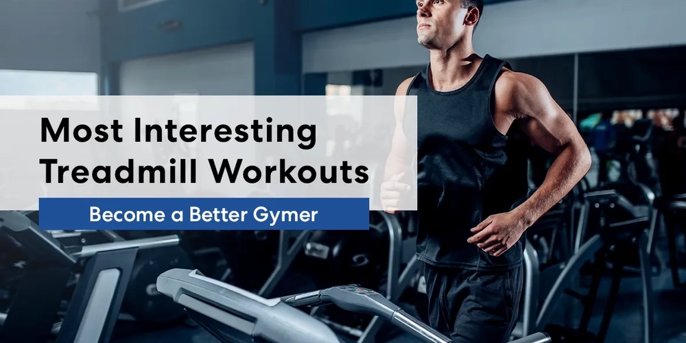 10 Most Interesting Treadmill Workouts | Become a Better Gymer