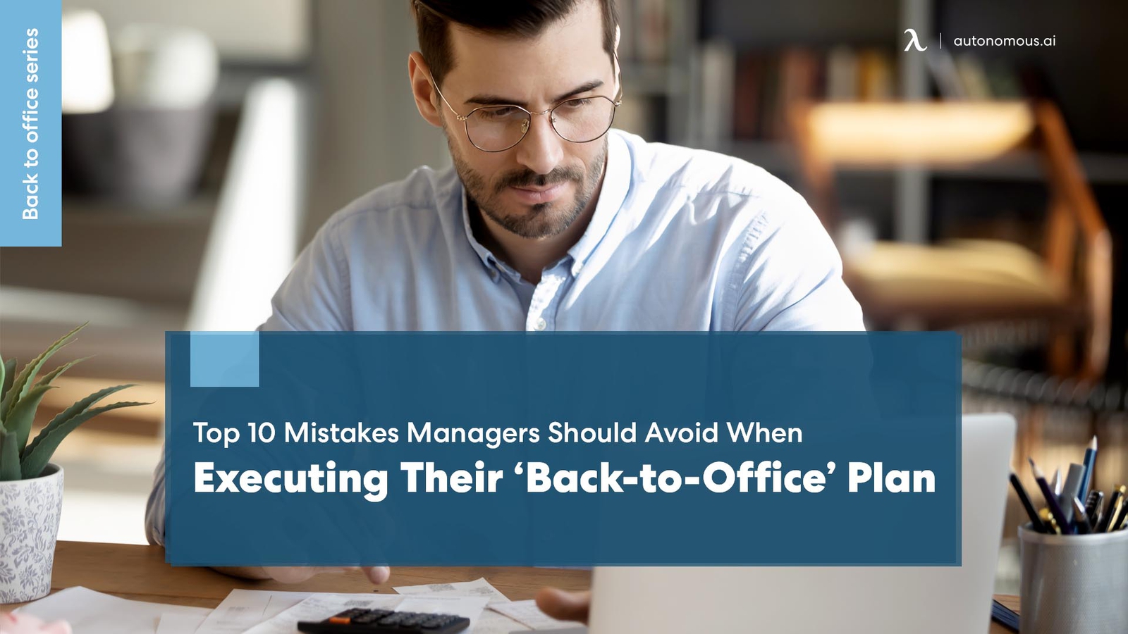 Top 10 Mistakes Managers Should Avoid When Executing Their ‘Back-to-Office’ Plan