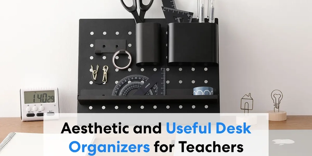 15 Aesthetic and Useful Desk Organizers for Teachers