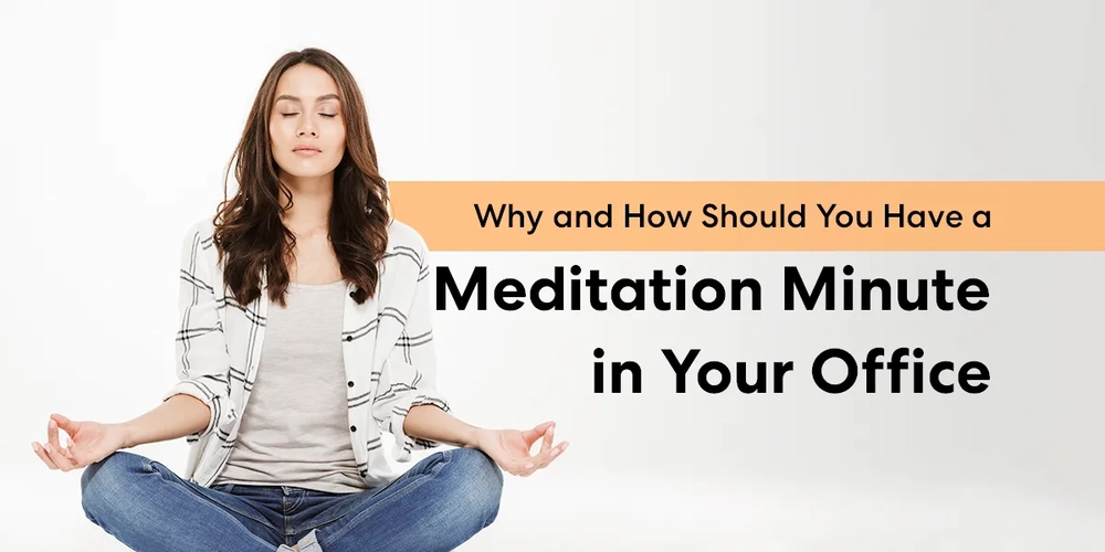 Why and How Should You Have a Meditation Minute in Your Office?