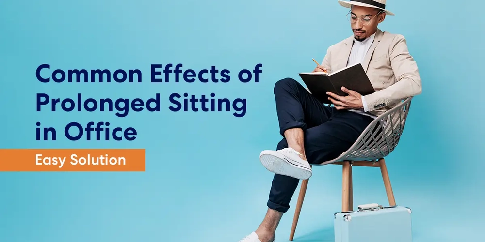 10 Common Effects of Prolonged Sitting in Office & Easy Solution