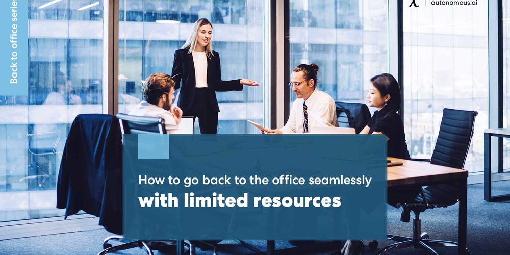 How to go back to the office seamlessly with limited resources