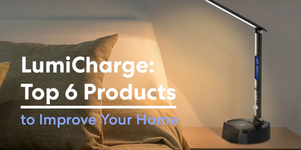 LumiCharge: Top 6 Products to Improve Your Home