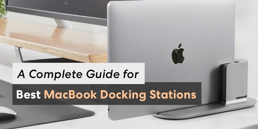 Top 20 MacBook Docking Stations for 2022: A Complete Guide