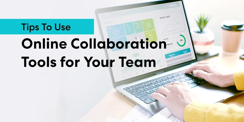 Tips To Use Online Collaboration Tools for Your Team