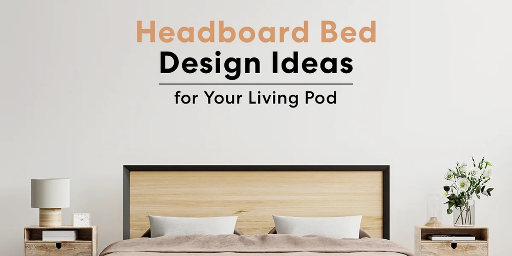 Headboard Bed Design Ideas for Your Living Pod