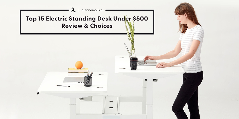 Top 15 Electric Standing Desk Under $500 – Review & Choices