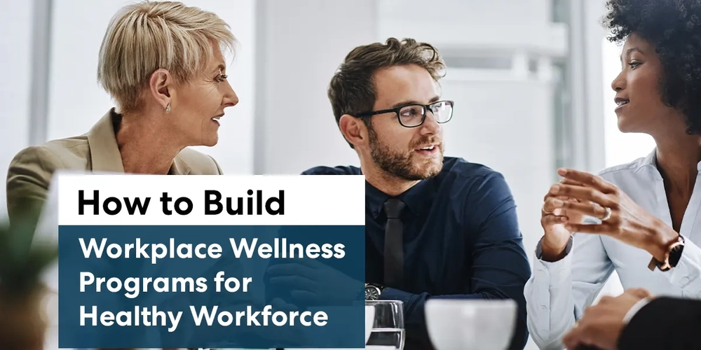 How to Build Workplace Wellness Programs for Healthy Workforce