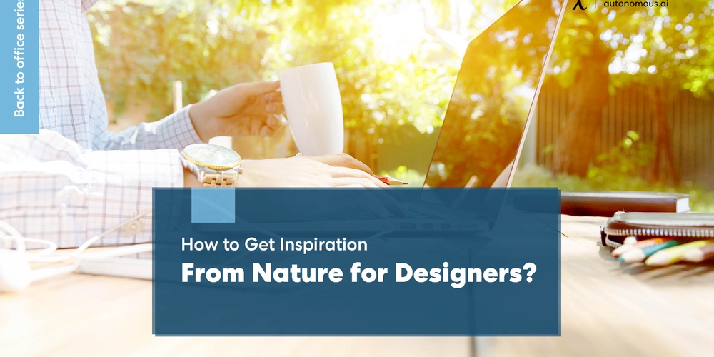 How to Get Inspiration from Nature for Designers?
