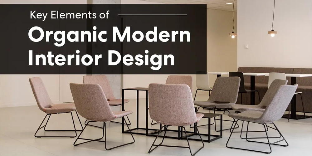 10 Key Elements of Organic Modern Interior Design in Office