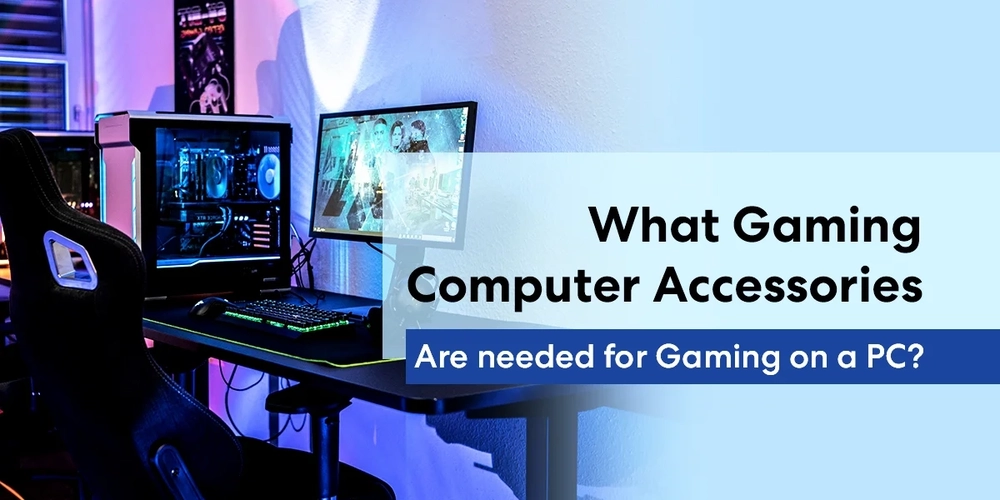 What Gaming Computer Accessories Are Needed for Gaming on a PC?