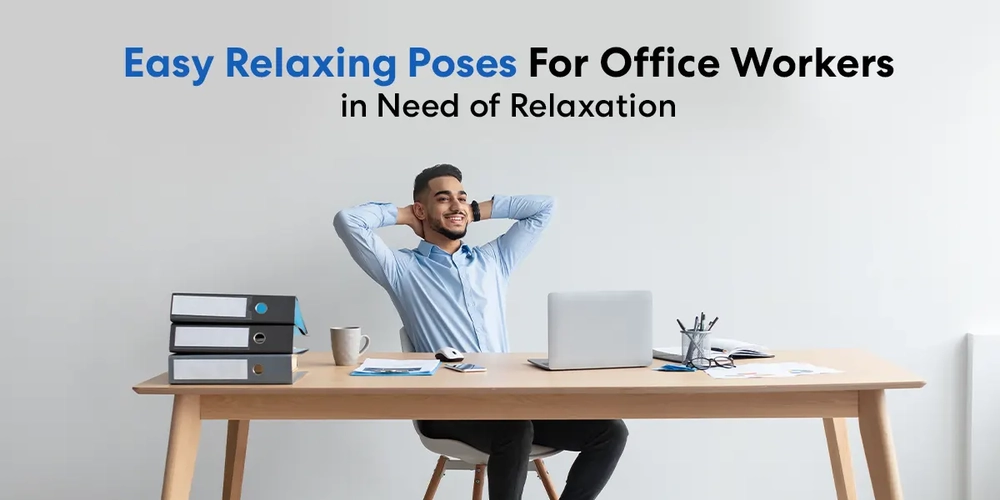 Easy Relaxing Poses For Office Workers in Need of Relaxation