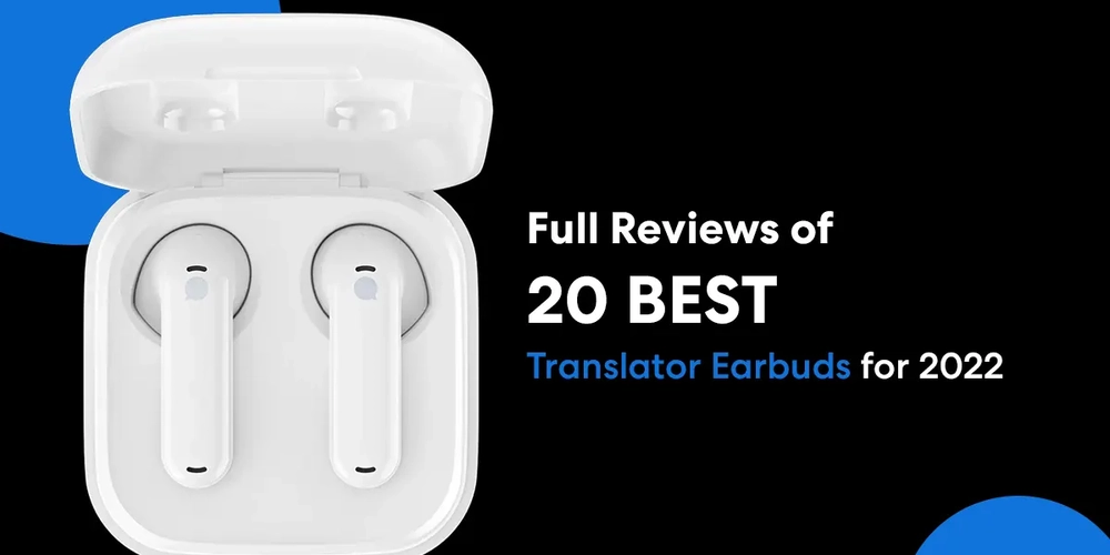Full Reviews of 25 Best Translator Earbuds for 2022