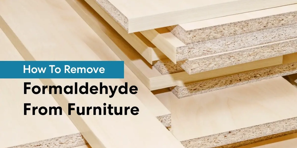 How To Remove Formaldehyde From Furniture