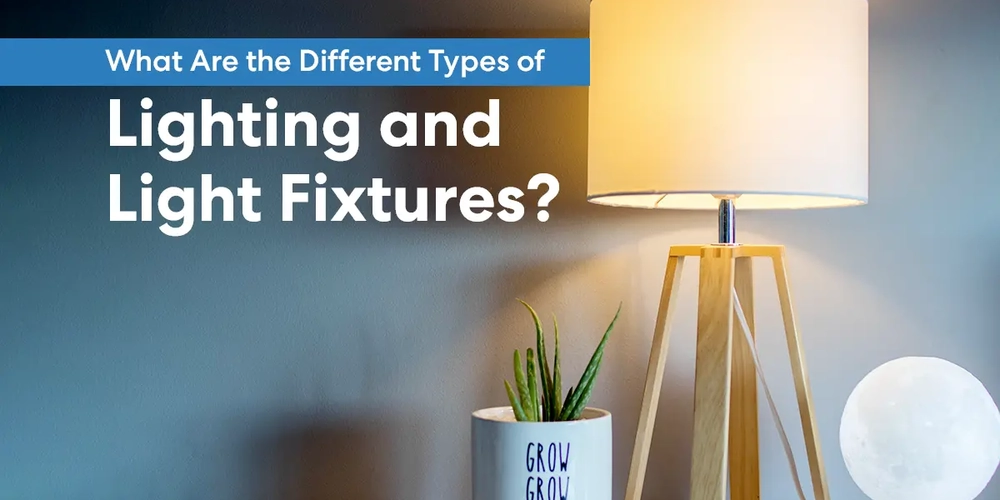 What Are the Different Types of Lighting and Light Fixtures?