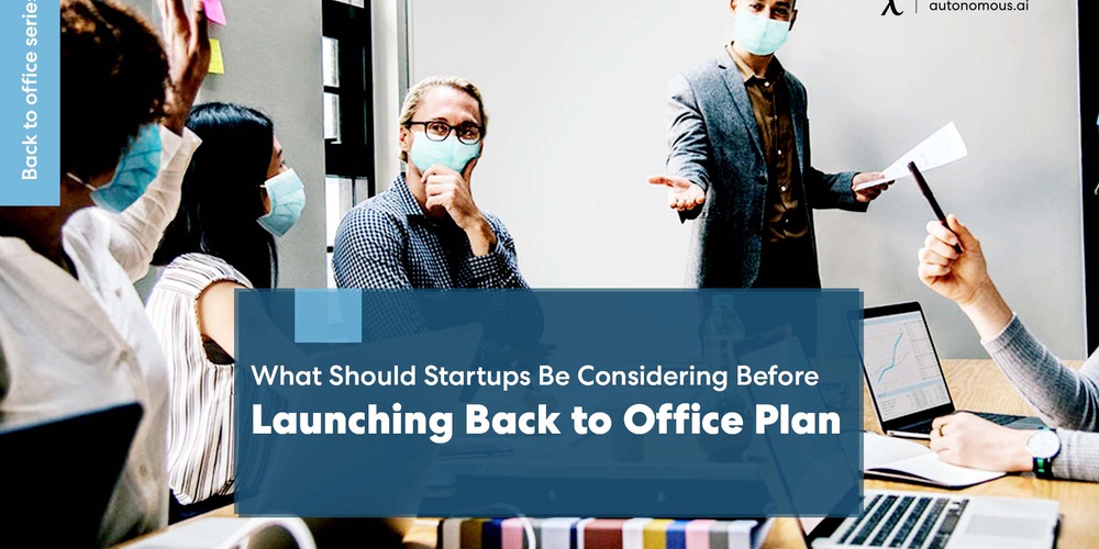 What Should Startups Be Considering Before Launching Their Back to Office Plan?