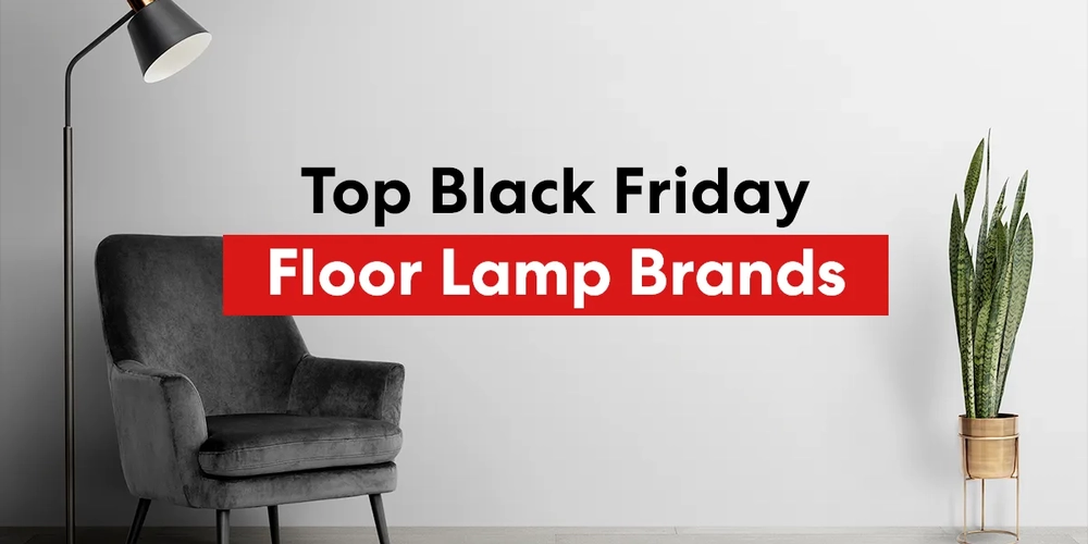 Top Black Friday Floor Lamp Brands to Choose