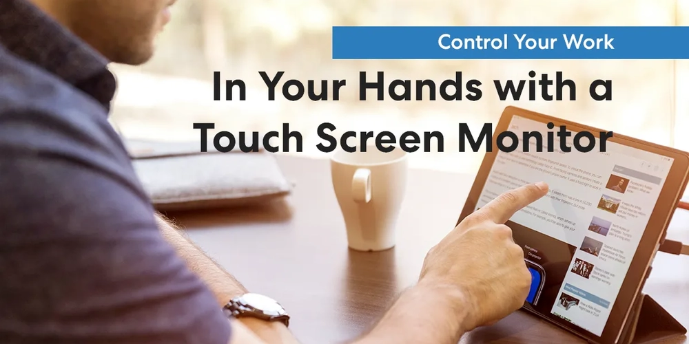 Control Your Work in Your Hands with a Touch Screen Monitor
