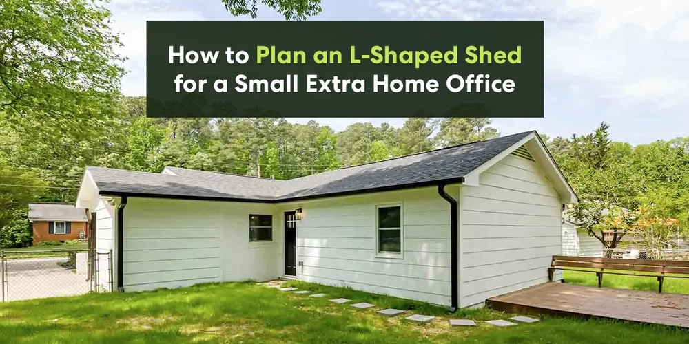 How Plan an L-Shaped Shed for a Small Extra Home Office