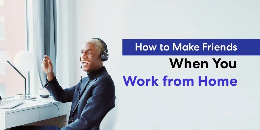 How to Make Friends When You Work from Home